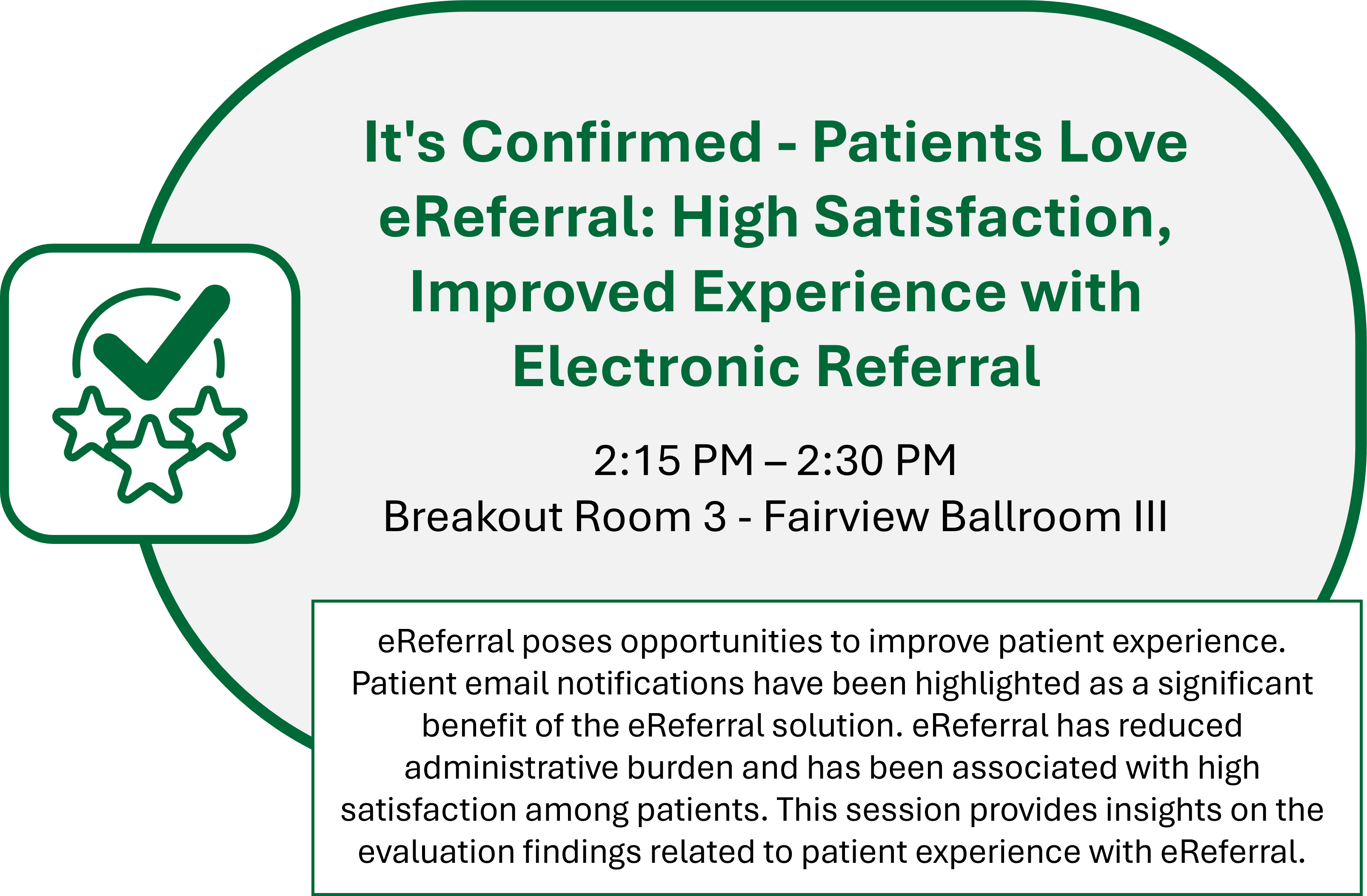 It's Confirmed - Patients Love eReferral: High Satisfaction, Improved Experience with Electronic Referral - 2:15 PM – 2:30 PM Breakout Room 3 - Fairview Ballroom III